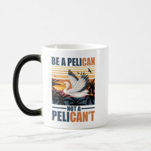 Mug Magic Soyez un pélican pas un pélican drôle pélican vint