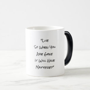 Mug Magic Vis donc quand tu es parti, ça aura de l'importanc