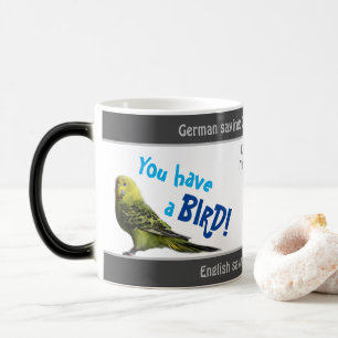 Mug Magic Vous avez un oiseau - idiot traduit proverbe allem