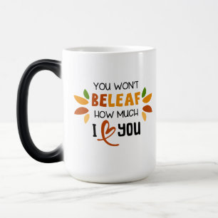 Mug Magic You Won’t Beleaf How Much I Love You –