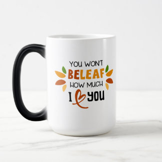 Mug Magic You Won’t Beleaf How Much I Love You –