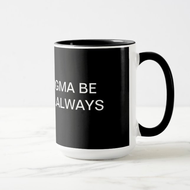 MUG MAI LE DOGME SOIT CHEZ VOUS… TOUJOURS (Droite)