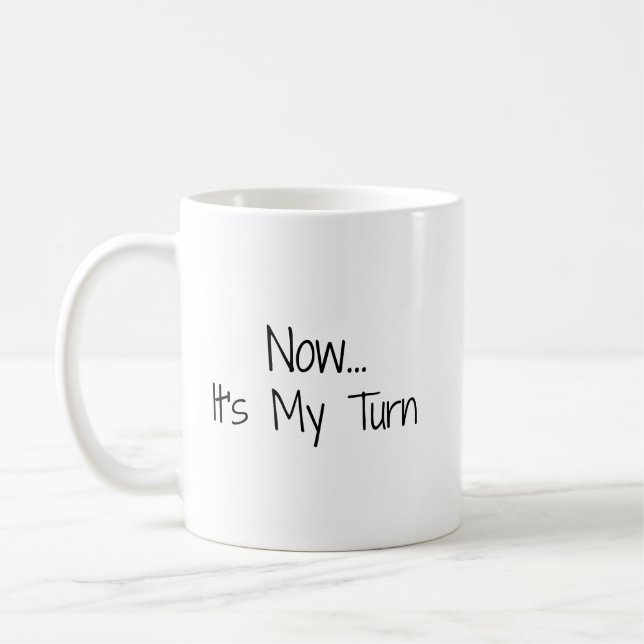 Mug "Maintenant... C'est mon tour" Phrase (Gauche)