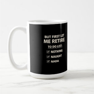 Mug Mais d'abord, prenez votre retraite – Liste de vér