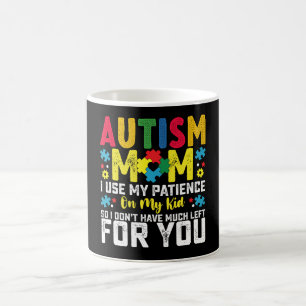 Mug Maman autiste j'utilise ma patience avec mon enfan
