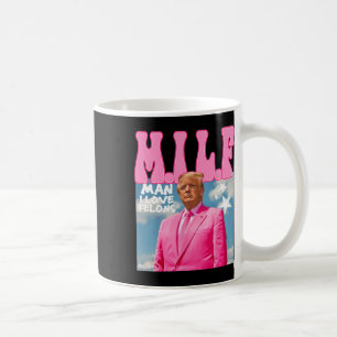 Mug Man I Love Felons Funny Trump Pink 2024 Pour Prési