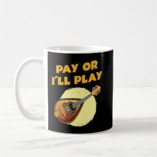 Mug Mandolin Lover Pay ou Ill Play Mandolin Player Shi