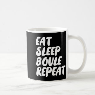 Mug Manger Dormir Boule Répéter Citation Drôle Pétanqu