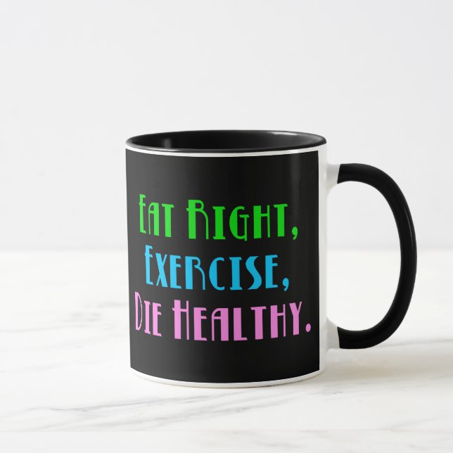 Mug Mangez Sainement, Faites de l'Exercice, Mourez en  (Droite)