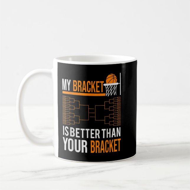 Mug March basketball tournament my bracket is better (Gauche)