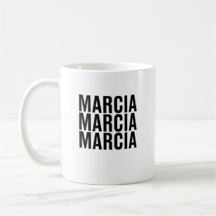 Mug Marcia. Marcia. Marcia.