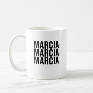 Mug Marcia. Marcia. Marcia.