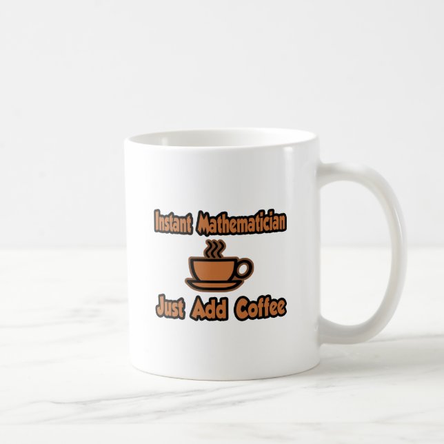 Mug Mathématicien Instant...Juste Ajouter Du Café (Droite)