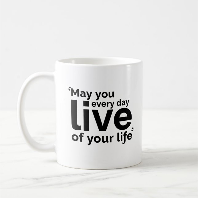 Mug May You Live Every Day of Your Life (Gauche)