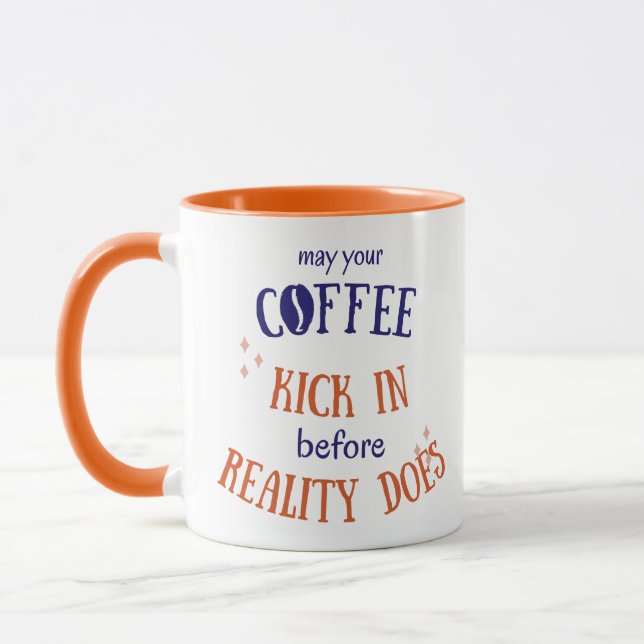 Mug May Your Coffee Kick in Before Reality Does (Gauche)