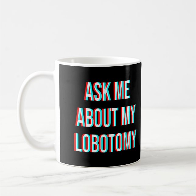 Mug Me Demander Mon Lobotomy (Gauche)