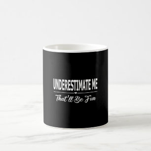 Mug Me sous-estimer, ça va être amusant