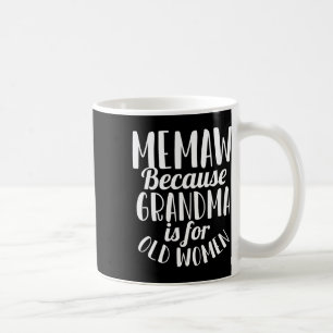 Mug Memaw Parce Que Grand-Mère Est Pour Les Vieilles F