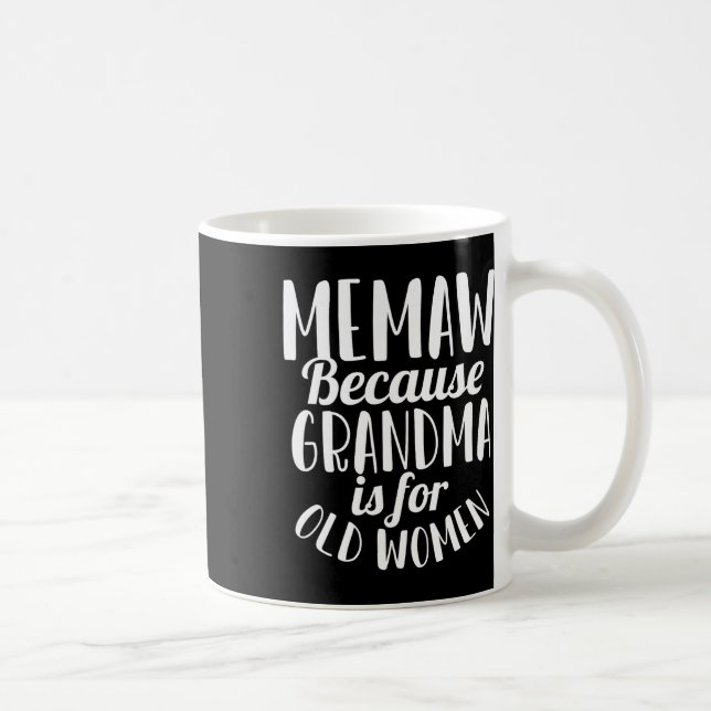 Mug Memaw Parce Que Grand-Mère Est Pour Les Vieilles F (Droite)