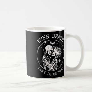 Mug Même la mort ne peut pas nous faire part squelette