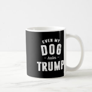 Mug Même mon chien déteste Trump et le président Donal