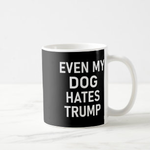 Mug Même Mon Chien déteste Trump, libéral, anti-conser