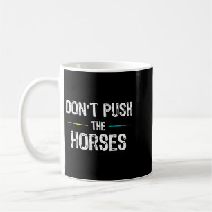 Mug Mème Ne Pousse Pas Les Chevaux - Citation Drôle Po