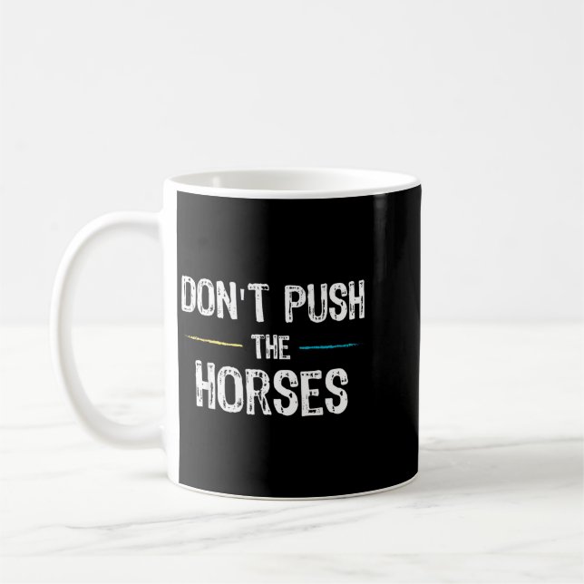 Mug Mème Ne Pousse Pas Les Chevaux - Citation Drôle Po (Gauche)