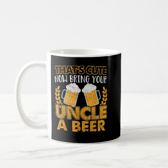 Mug Mens Funny That's Cute Now Bring Your Uncle A Beer (Gauche)