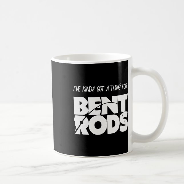 Mug Mens J'Ai Une Chose Pour Bent Rods Drôle Pêche (Droite)