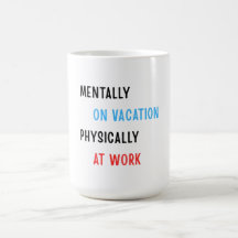 Mentalement en vacances, physiquement au travail –