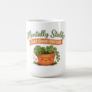 Mug Mentally Stable, Just Over-Potted Cute Plant Lover