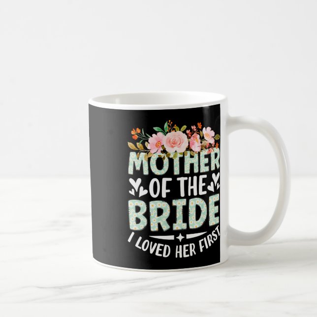 Mug Mère de la mariée Je l'ai aimée d'abord Mariée Et  (Droite)