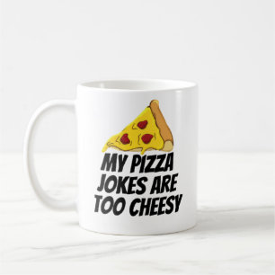 Mug Mes Plaisanteries De Pizza Sont Trop Cheesy