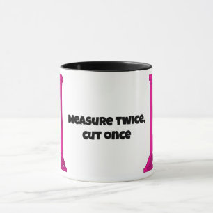 Mug Mesurer deux fois, couper une fois 🙂 Guillotine r