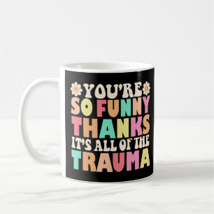 Mug Mignon Tu Es Si Drôle Merci C'est Tout Le Trauma