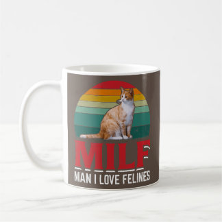 Mug MILF Man I Love Felines Funny For Cat or Kitten
