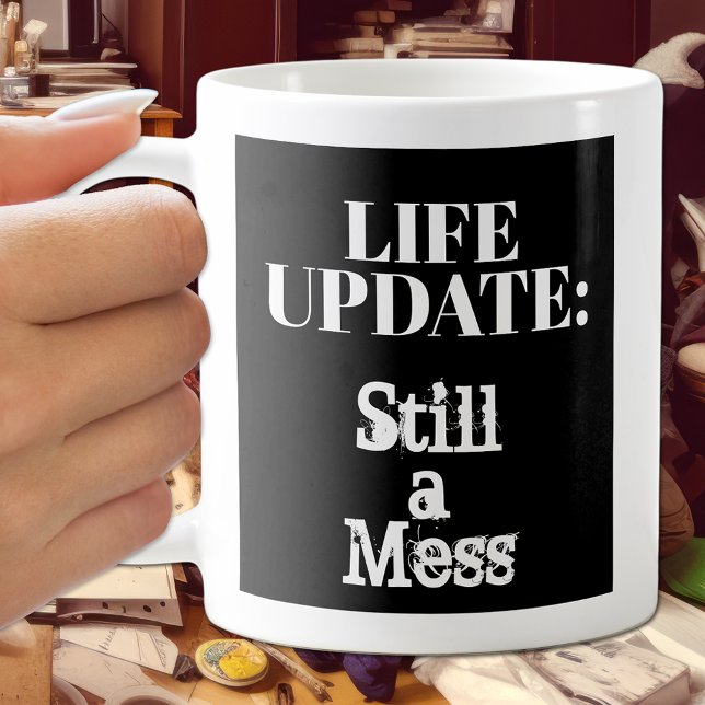 Mug Mise à jour de la vie amusante : Toujours un Mess  (Créateur téléchargé)