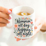 Mug Modern Cute Floral Mother's Day, Funny Mom Quote<br><div class="desc">Modern Cute Floral Mother's Day Card with quote "Mommin All Day,  Napping All Night" for Happy Mother's Day on white background. Perfect for a First Mother's day,  or to offer to your wife or daughter. It will put a smile on Mom everytime she sees it !</div>
