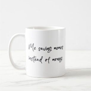 Mug Moi qui sauvegarde des mèmes au lieu de l'argent