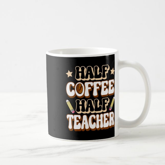 Mug Moitié Café Moitié Enseignant Premier Jour D'école (Droite)