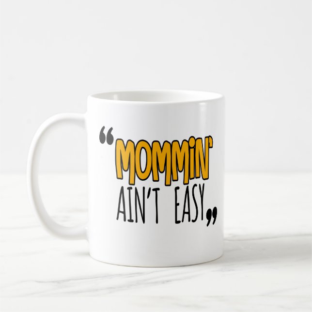 Mug Mommin'Ain't Easy (Gauche)