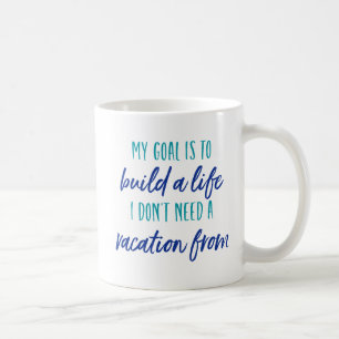Mug Mon but est d'établir une vie où je n'ai pas