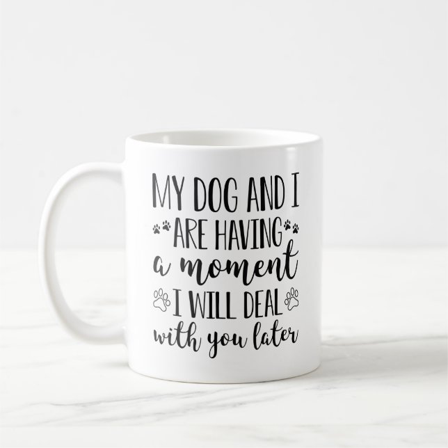 Mug Mon Chien Et Moi Avons Un Moment (Gauche)