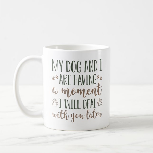 Mug Mon Chien Et Moi Avons Un Moment (Gauche)