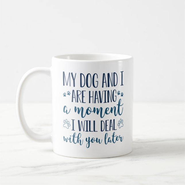 Mug Mon Chien Et Moi Avons Un Moment (Gauche)