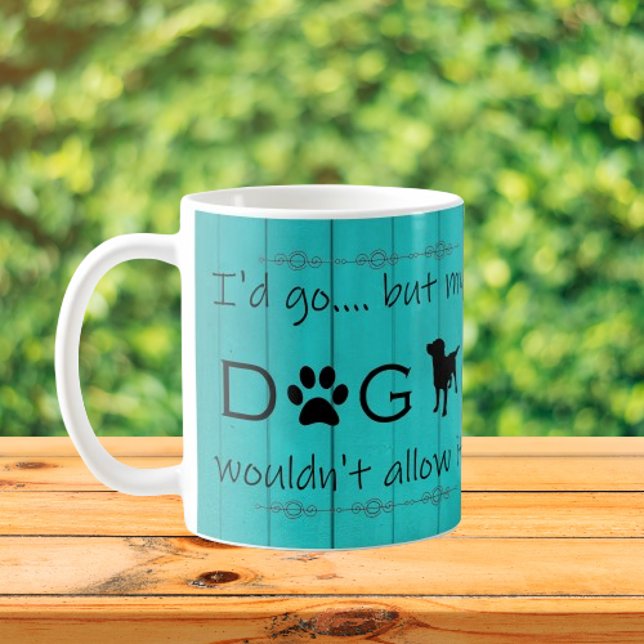 Mug Mon chien ne lui permettrait pas de boire de café  (Teal "My Dog Wouldn't Allow It" Coffee Mug)