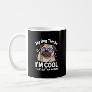 Mug Mon chien pense que je suis cool, c'est tout ce qu
