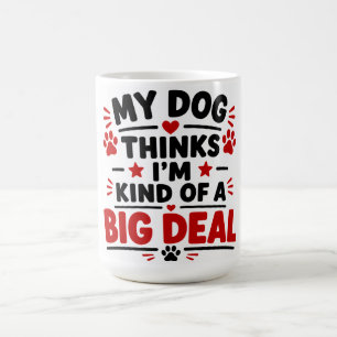 Mug Mon chien pense que je suis plutôt une grosse poin