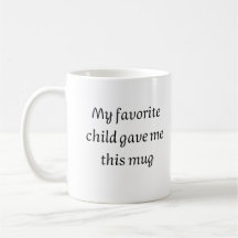 Mon enfant préféré m'a donné cette tasse, cette Fê
